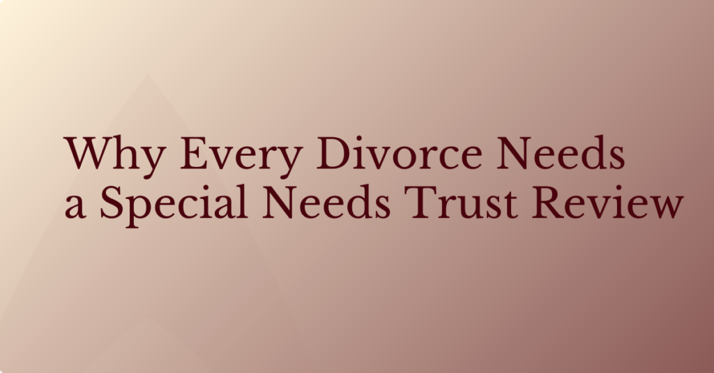 Featured image with a warm cream abstract background and the title “Why Every Divorce Needs a Special Needs Trust Review” displayed in two lines on the left side.